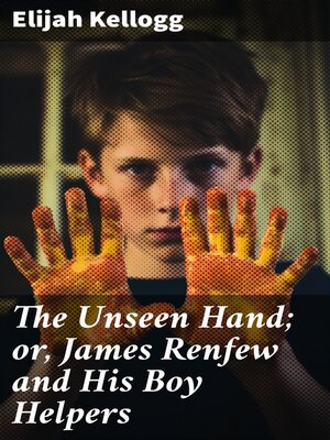 cover image of The Unseen Hand; or, James Renfew and His Boy Helpers